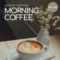 VA - Morning Coffee: Chillout Your Mind (2025) MP3