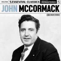 John Mccormack - Essential Classics Vol. 106: John McCormack [Remastered] (2024) MP3