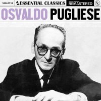 Osvaldo Pugliese - Essential Classics Vol. 716: Osvaldo Pugliese [Remastered] (2025) MP3