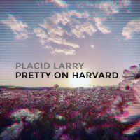 Placid Larry - Pretty on Harvard (2017) MP3