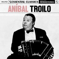Anibal Troilo - Essential Classics, Vol. 722: Anbal Troilo (2025) MP3