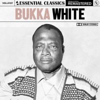 Bukka White - Essential Classics Vol. 107: Bukka White [Remastered] (2024) MP3