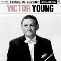 Victor Young - Essential Classics Vol. 337: Victor Young [Remastered] (2024) MP3