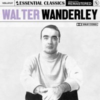 Walter Wanderley - Essential Classics Vol. 137: Walter Wanderley [Remastered] (2024) MP3