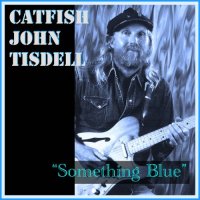 Catfish John Tisdell - Something Blue (2025) MP3