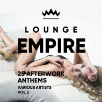 VA - Lounge Empire 25 Afterwork Anthems, Vol. 3 (2024) MP3