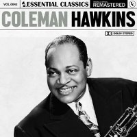 Coleman Hawkins - Essential Classics Vol. 43: Coleman Hawkins [Remastered] (2024) MP3