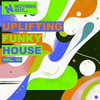 VA - Nothing But... Uplifting Funky House, Vol. 10 (2026) MP3