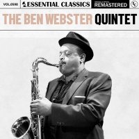 The Ben Webster Quintet - Essential Classics, Vol. 598: The Ben Webster Quintet [Remastered] (2024) MP3