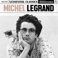 Michel Legrand - Essential Classics, Vol. 152: Michel Legrand [Remastered] (2024) MP3