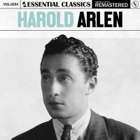 Harold Arlen - Essential Classics, Vol. 204: Harold Arlen [Remastered] (2024) MP3