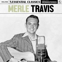 Merle Travis - Essential Classics, Vol. 195: Merle Travis [Remastered] (2024) MP3
