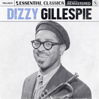 Dizzy Gillespie - Essential Classics, Vol. 275: Dizzy Gillespie [Remastered] (2024) MP3