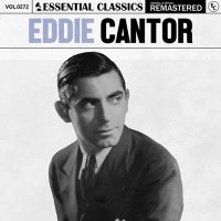 Eddie Cantor - Essential Classics, Vol. 272: Eddie Cantor [Remastered] (2024) MP3