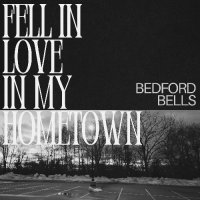 Bedford Bells - Fell In Love In My Hometown (2026) MP3