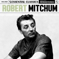 Robert Mitchum - Essential Classics, Vol. 303: Robert Mitchum [Remastered] (2024) MP3