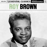 Roy Brown - Essential Classics, Vol. 314: Roy Brown [Remastered] (2024) MP3