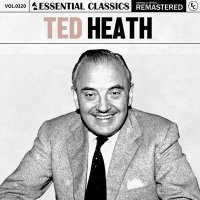 Ted Heath - Essential Classics, Vol. 320: Ted Heath [Remastered] (2024) MP3