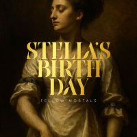 Fellow Mortals - Stella's Birth-Day (2026) MP3