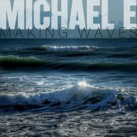 Michael E - Making Waves (2026) MP3