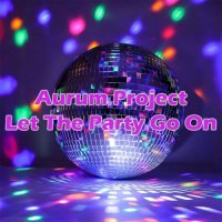 Aurum Project - Let The Party Go On (2025) MP3