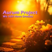Aurum Project - We Still Have Dreams (2025) MP3