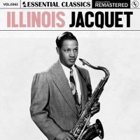 Illinois Jacquet - Essential Classics, Vol. 363: Illinois Jacquet [Remastered] (2024) MP3